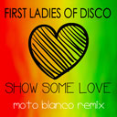 First Ladies of Disco Show Some Love Moto Blanco Remix Cover